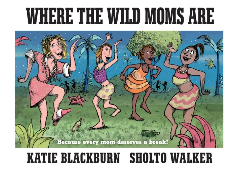Where the Wild Moms Are